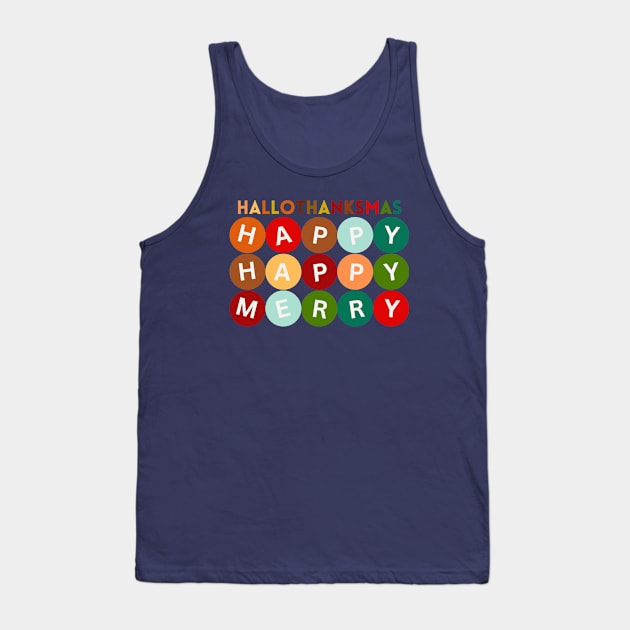 Happy HALLOTHANKSMAS Happy Happy Merry Variation. The Perfect Holiday Shirt or Merch Style Tank Top by SwagOMart